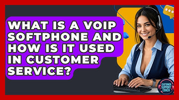 What Is A VoIP Softphone And How Is It Used In Customer Service? - Customer Support Coach