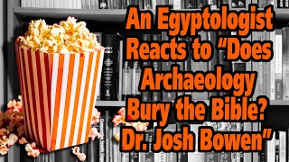 An Egyptologist reacts to "Does Archaeology Bury the Bible? Dr. Joshua Bowen."
