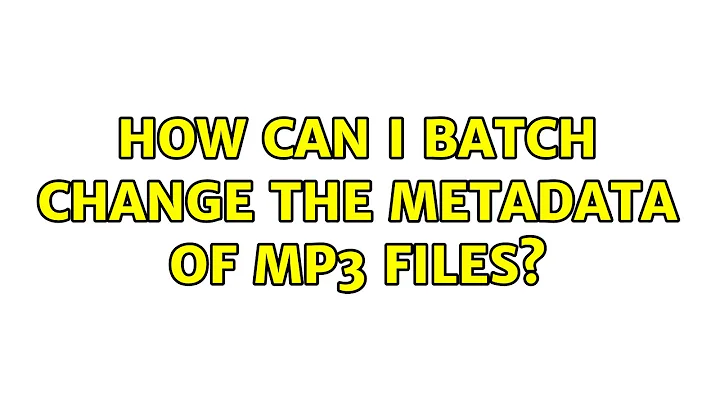 How Can I Batch Change the Metadata of MP3 Files? (3 Solutions!!)