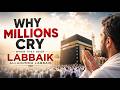 Why Millions Cry When They Hear “Labbaik Allahumma Labbaik”
