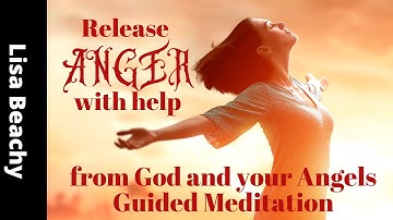 Release Anger with help from God and your Angels Guided Meditation