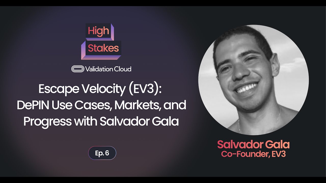 Escape Velocity (EV3): DePIN Use Cases, Markets, & Progress with Salvador Gala | High Stakes Podcast