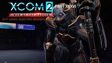 XCOM 2 [WOTC] - Ayy Lmao: Electric Boogaloo Edition (800+ Mods) - Part 36