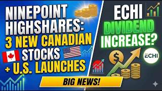 Ninepoint HighShares: 3 New Canadian Stocks + U.S. Launches | ECHI Dividend Increase?