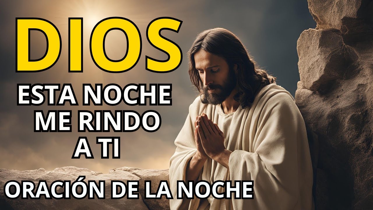 Oración de la Noche Poderosa | Entrega tus cargas a Dios y duerme en su ...
