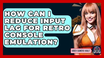 How Can I Reduce Input Lag For Retro Console Emulation? - Video Gamers Vault