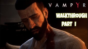 VAMPYR Walkthrough Gameplay Part 1 ( What is Life but death Pending ?)