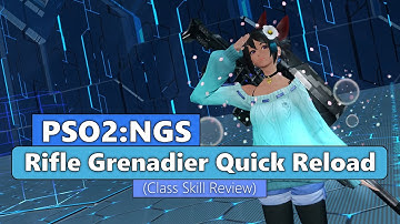 PSO2: NGS - Rifle Grenadier Quick Reload (Skill Review)