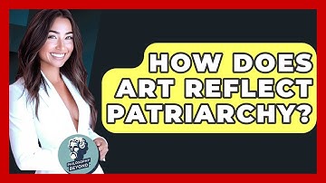 How Does Art Reflect Patriarchy? - Philosophy Beyond