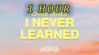 [1 HOUR 🕐 ] Chris James - I Never Learned (Lyrics) 🚗🥴