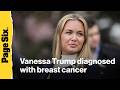Vanessa Trump diagnosed with breast cancer