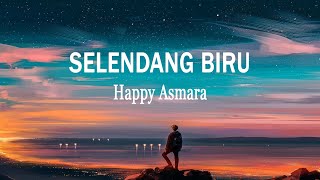 Happy Asmara - SELENDANG BIRU (Lirik Lagu)