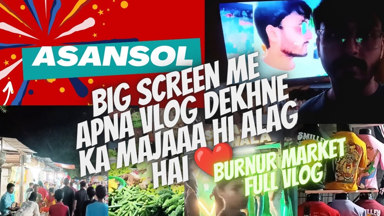 Burnpur Market and Sabji Market | Big Screen Me Apna Vlog Dekhne Me Maja Aa Gaya ❤️ |