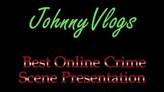 JohnnyVlogs: Best Online Crime Scene Presentation