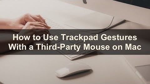 How to Use Trackpad Gestures With a Third-Party Mouse on Mac?