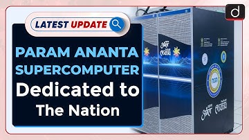 PARAM ANANTA Supercomputer Dedicated To The Nation: Latest update | Drishti IAS English