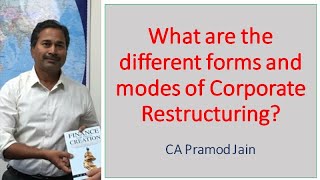 What are the different forms and modes of Corporate Restructuring? I CA Pramod Jain