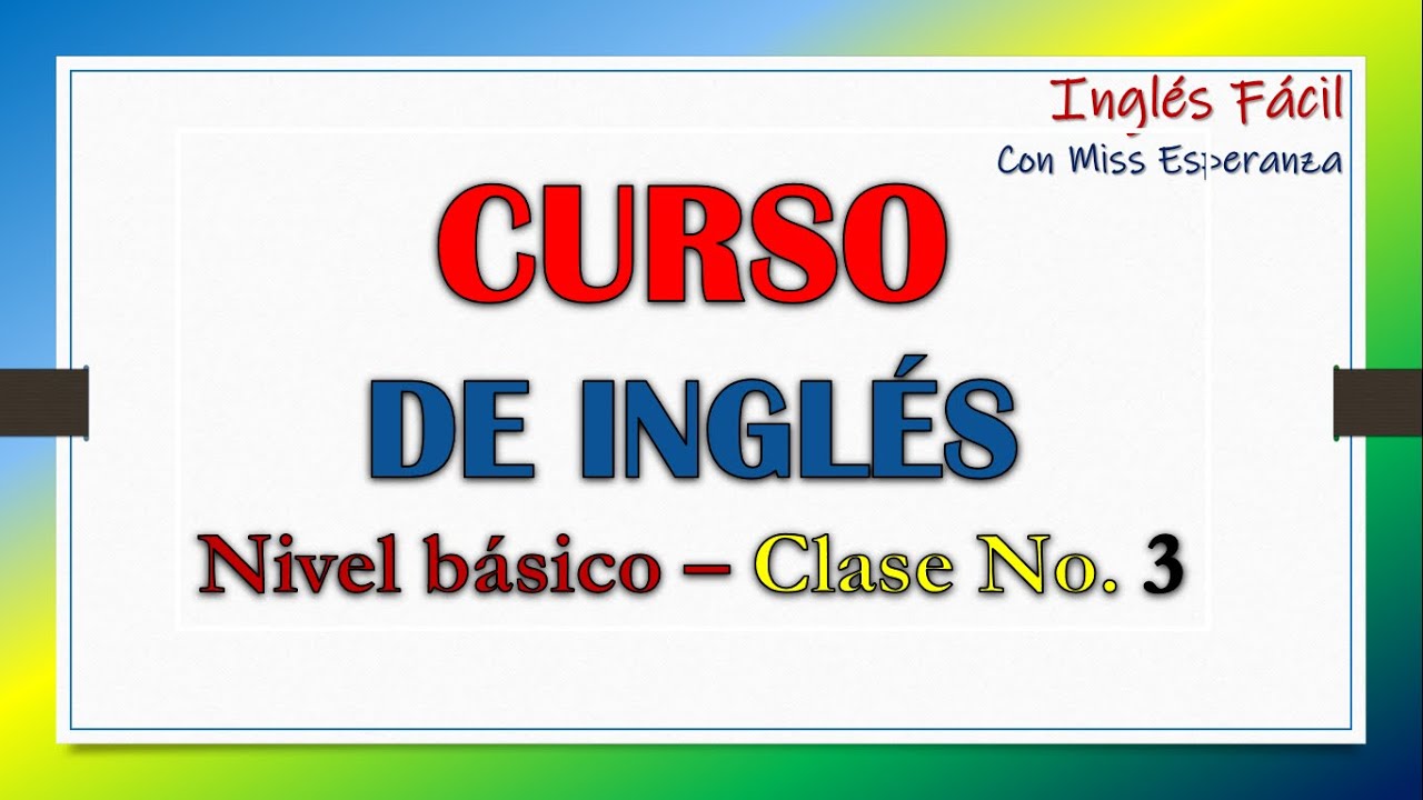CURSO DE INGLÉS nivel básico, clase no. 3, con explicación en español