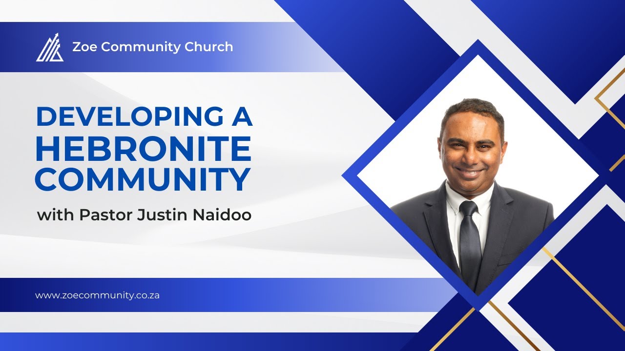 Developing a Hebronite Community - Full Sermon - Pastor Justin Naidoo
