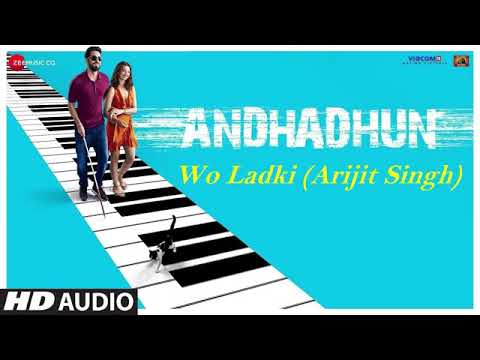Arijit Singh  Wo Ladki Full Audio Song  AndhaDhun  Amit Trivedi 