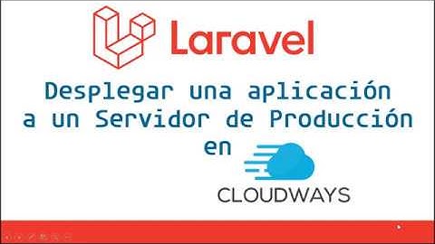 🚀DESPLEGAR APLICACIÓN LARAVEL 5.x, 6.x, 7.x A SERVIDOR DE PRODUCCIÓN CLOUDWAYS 😎