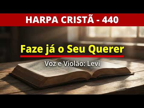 Harpa Cristã - 440 - Faze já o Seu Querer - Levi - com letra