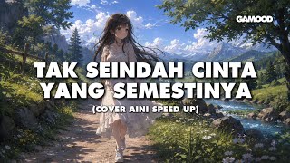 TAK SEINDAH CINTA YANG SEMESTINYA - NAFF COVER by AINI LYRIC SPEED UP