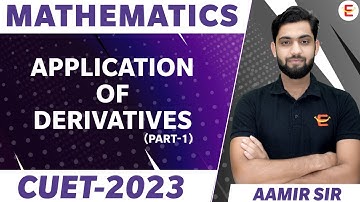 CUET 2023 Maths Domain | Applications of Derivatives | Part 1 | By Aamir sir