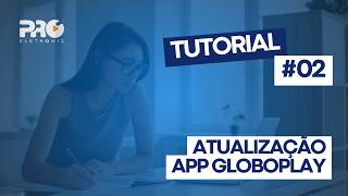 TUTORIAL - Como atualizar o Globoplay na sua SmartPRO