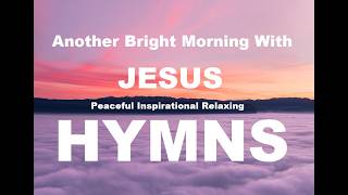 24/7 HYMNS Another Bright Morning With JESUS HYMNS - soft piano hymns + loop screenshot 4