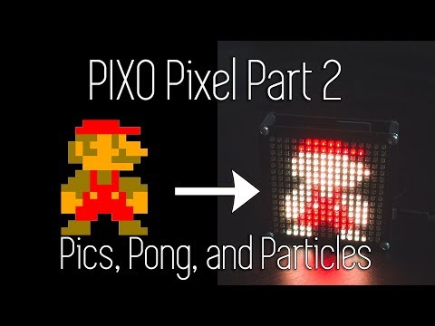 PIXO Pixel - Part 2 - Display Pictures, Play Pong, and Particle Physics!