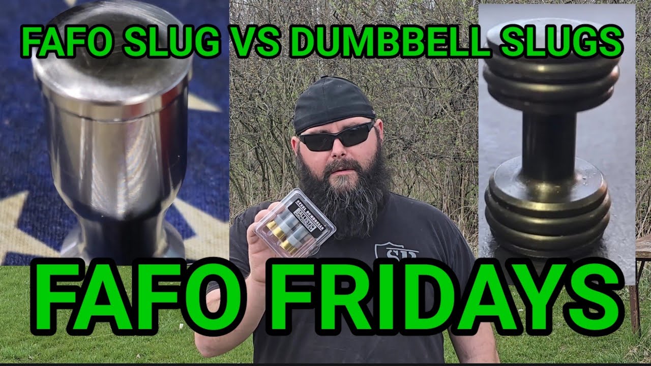 FAFO Friday. Dumbbell VS FAFO Slugs