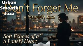 Don’t Forget Me 🌃 Soft Echoes of a Lonely Heart/Track３/Full Album (10 Tracks) screenshot 4