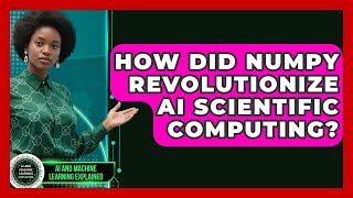 How Did NumPy Revolutionize AI Scientific Computing? - AI and Machine Learning Explained