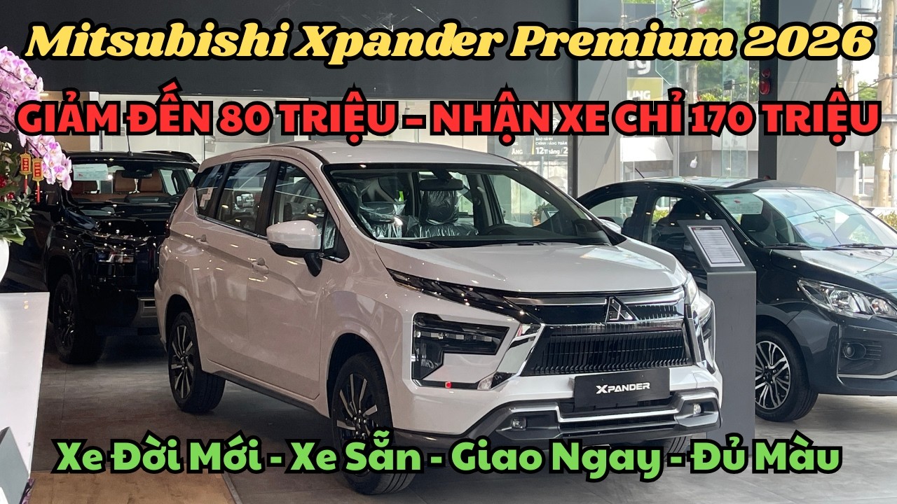 Xpander Premium 2026 Tháng 3 Giảm Đến 80 Triệu | Nhận Xe Chỉ 170 Triệu + Tặng BHVC & Phụ Kiện