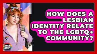 How Does A Lesbian Identity Relate To The LGBTQ+ Community - Queer Teens United