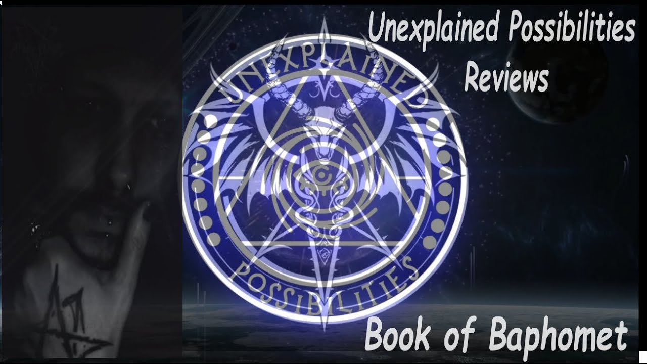 Unexplained Possibilities Reviews...The Book of Baphomet!