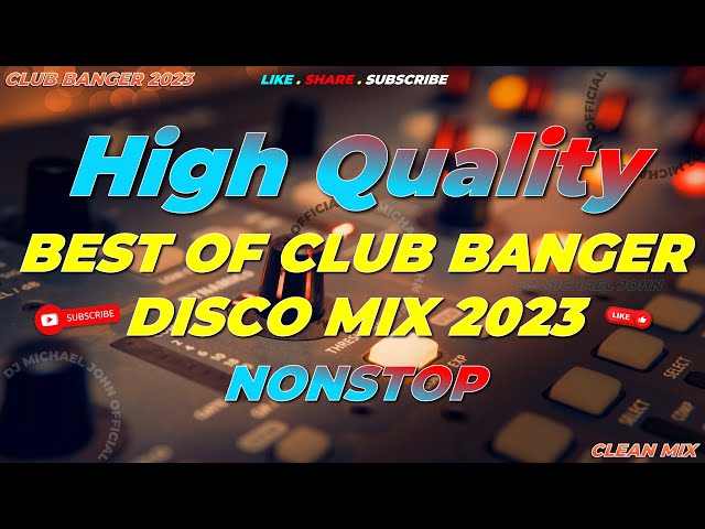 HQ | BEST OF CLUB BANGER NONSTOP DISCO MIX 2023 (Dj Michael John Remix) 4k | 2023 class=