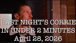Last Night's Corrie in Under Two Minutes -- April 28, 2026