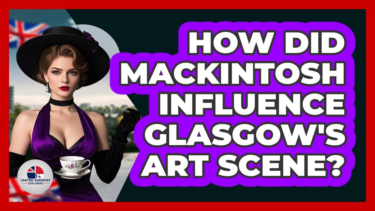 How Did Mackintosh Influence Glasgow's Art Scene? - United Kingdom Explorers