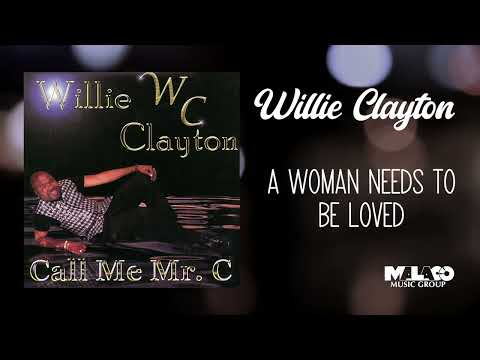 Willie Clayton -  A Woman Needs to Be Loved