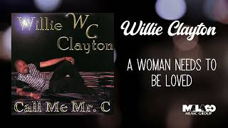 Willie Clayton -  A Woman Needs to Be Loved