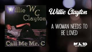 Willie Clayton -  A Woman Needs to Be Loved