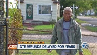 DTE refunds delayed for years Call For Action segment
