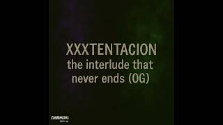 XXXTENTACION – the interlude that never ends (OG) | 2025 Remastered