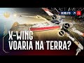 Seria POSSÍVEL Um X-wing Voar na Terra? Dia da #Toalha | EP. 975