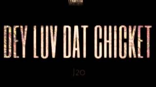 J20- Dey Luv Dat Chicket New Song 2013