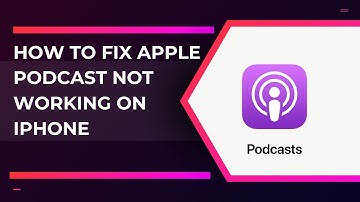 How to Fix Apple Podcast Not Working on iPhone