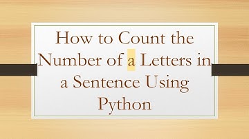 How to Count the Number of a Letters in a Sentence Using Python