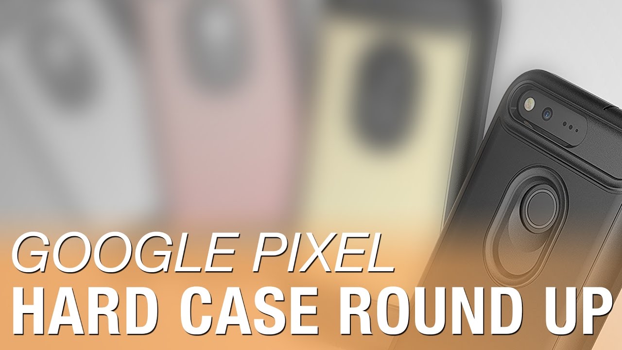 Top 5 Hard Cases for the Google Pixel XL - YouTube